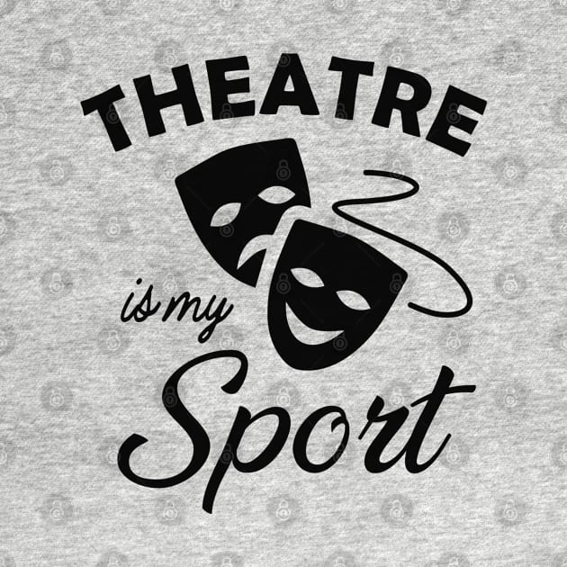 Theatre is my sport by KC Happy Shop